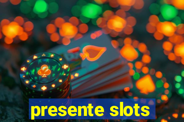 presente slots